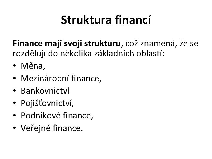 Struktura financí Finance mají svoji strukturu, což znamená, že se rozdělují do několika základních