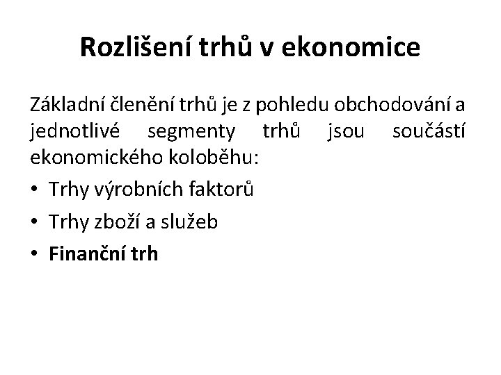 Rozlišení trhů v ekonomice Základní členění trhů je z pohledu obchodování a jednotlivé segmenty