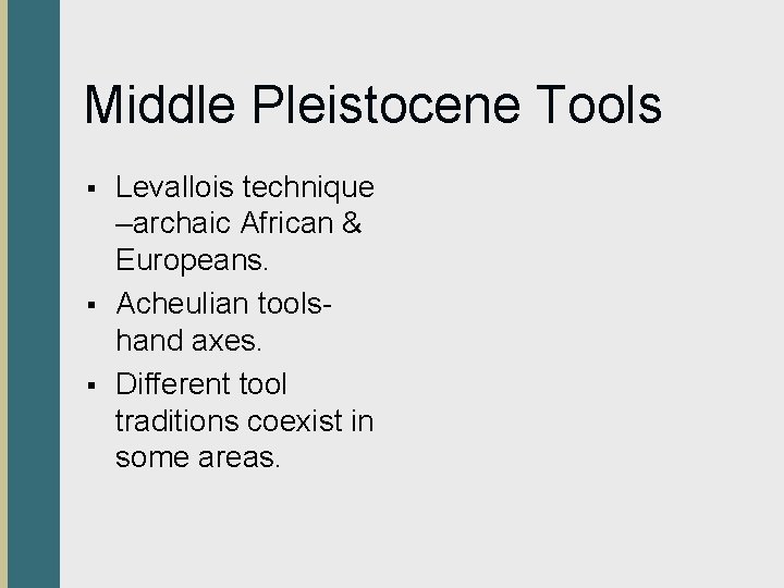 Middle Pleistocene Tools § § § Levallois technique –archaic African & Europeans. Acheulian toolshand