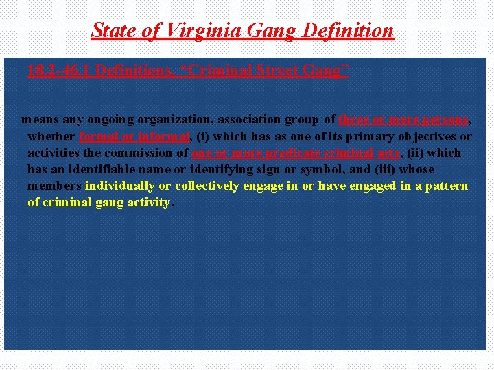 State of Virginia Gang Definition 18. 2 -46. 1 Definitions. “Criminal Street Gang” means