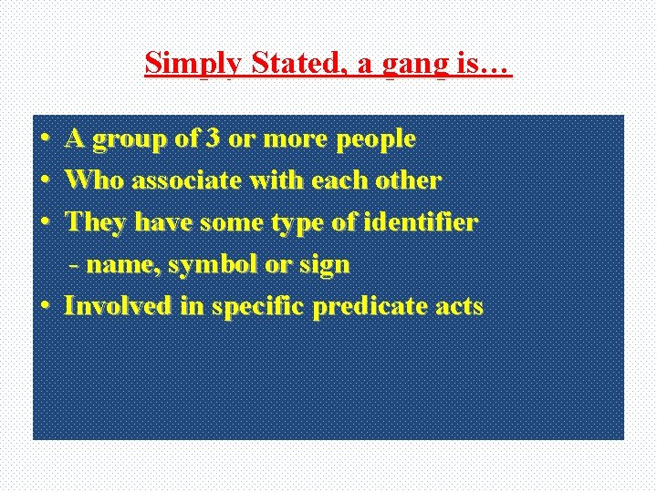 Simply Stated, a gang is… • A group of 3 or more people •