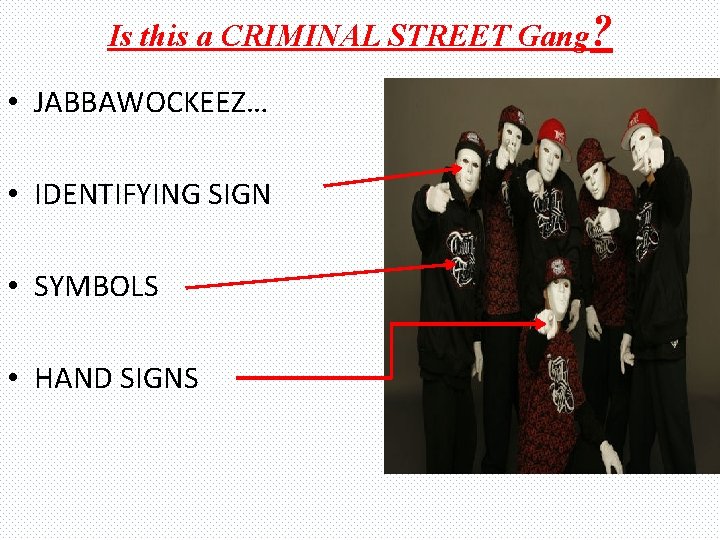 Is this a CRIMINAL STREET Gang? • JABBAWOCKEEZ… • IDENTIFYING SIGN • SYMBOLS •