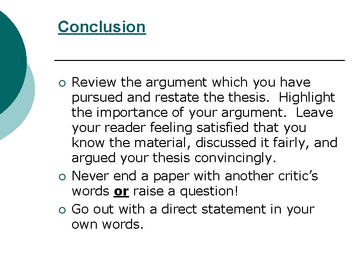 Conclusion ¡ ¡ ¡ Review the argument which you have pursued and restate thesis.