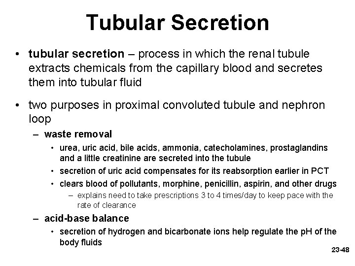 Tubular Secretion • tubular secretion – process in which the renal tubule extracts chemicals