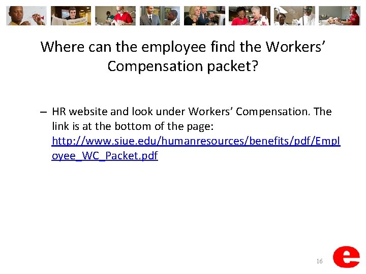 Where can the employee find the Workers’ Compensation packet? – HR website and look