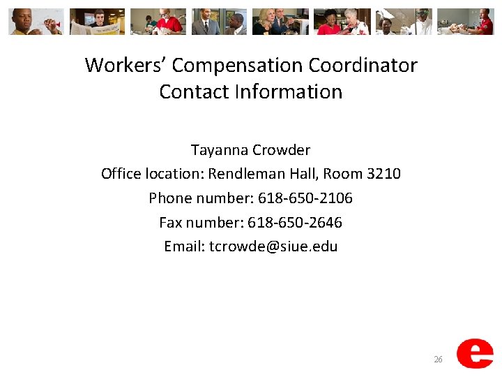 Workers’ Compensation Coordinator Contact Information Tayanna Crowder Office location: Rendleman Hall, Room 3210 Phone
