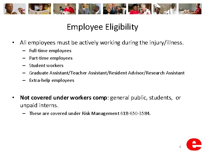 Employee Eligibility • All employees must be actively working during the injury/illness. – –