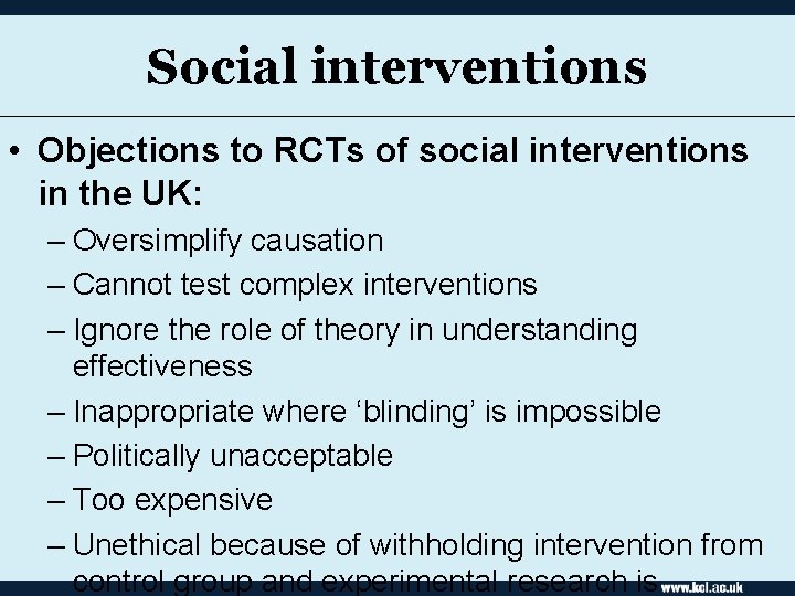 Social interventions • Objections to RCTs of social interventions in the UK: – Oversimplify