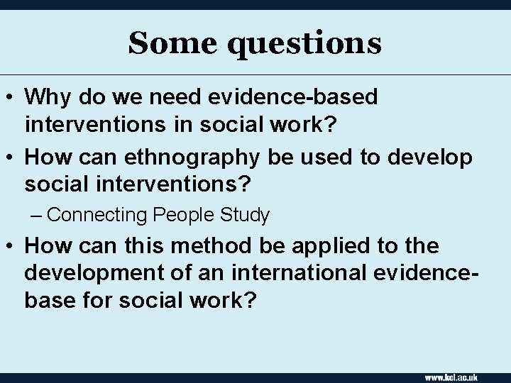 Some questions • Why do we need evidence-based interventions in social work? • How