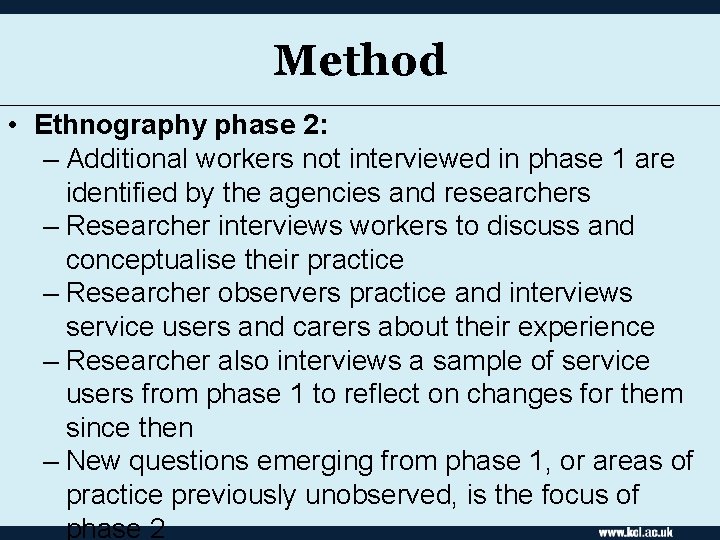 Method • Ethnography phase 2: – Additional workers not interviewed in phase 1 are