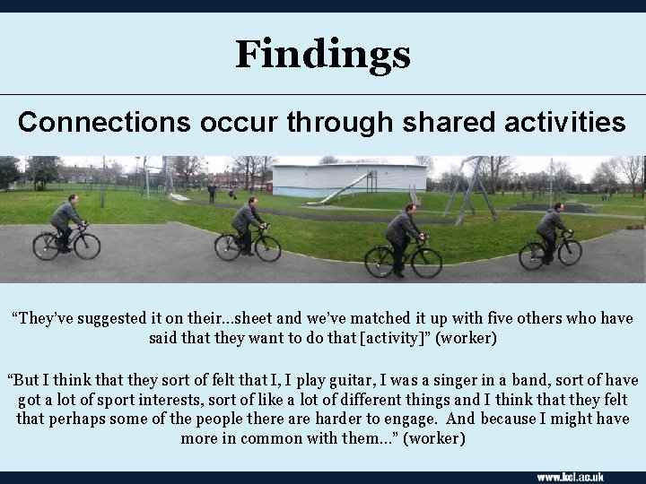 Findings Connections occur through shared activities “They’ve suggested it on their…sheet and we’ve matched