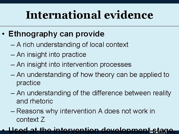 International evidence • Ethnography can provide – A rich understanding of local context –