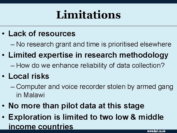 Limitations • Lack of resources – No research grant and time is prioritised elsewhere