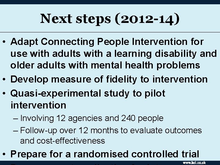 Next steps (2012 -14) • Adapt Connecting People Intervention for use with adults with