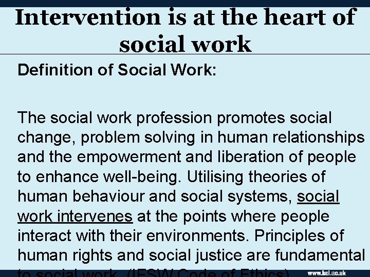 Intervention is at the heart of social work Definition of Social Work: The social