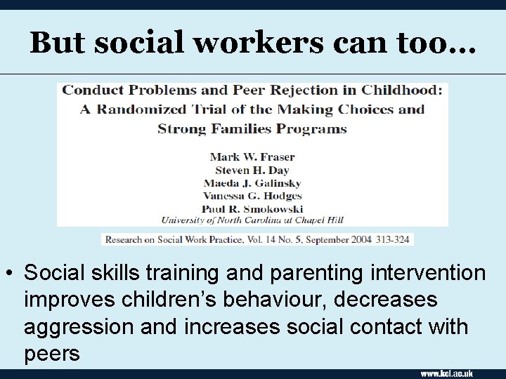 But social workers can too… • Social skills training and parenting intervention improves children’s