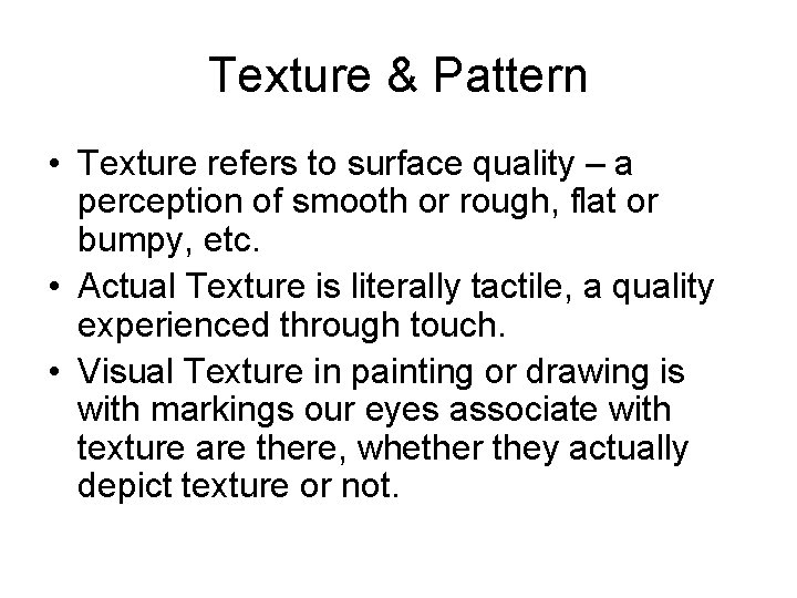 Texture & Pattern • Texture refers to surface quality – a perception of smooth
