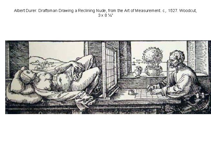 Albert Durer. Draftsman Drawing a Reclining Nude, from the Art of Measurement. c, .