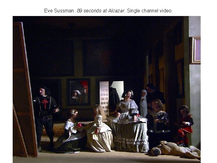 Eve Sussman. 89 seconds at Alcazar. Single channel video. 