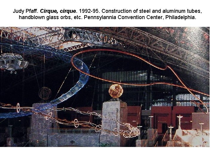 Judy Pfaff. Cirque, cirque. 1992 -95. Construction of steel and aluminum tubes, handblown glass