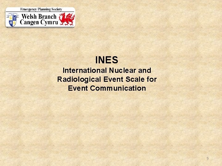 INES International Nuclear and Radiological Event Scale for Event Communication 5 INES International Nuclear and Radiological Event Scale for Event Communication 5