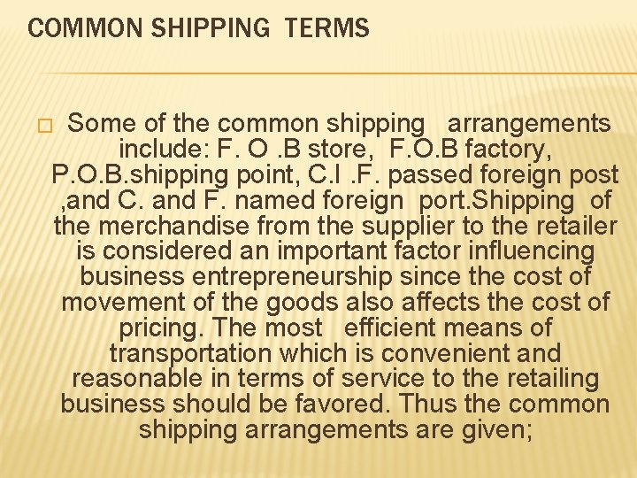 COMMON SHIPPING TERMS Some of the common shipping arrangements include: F. O. B store,