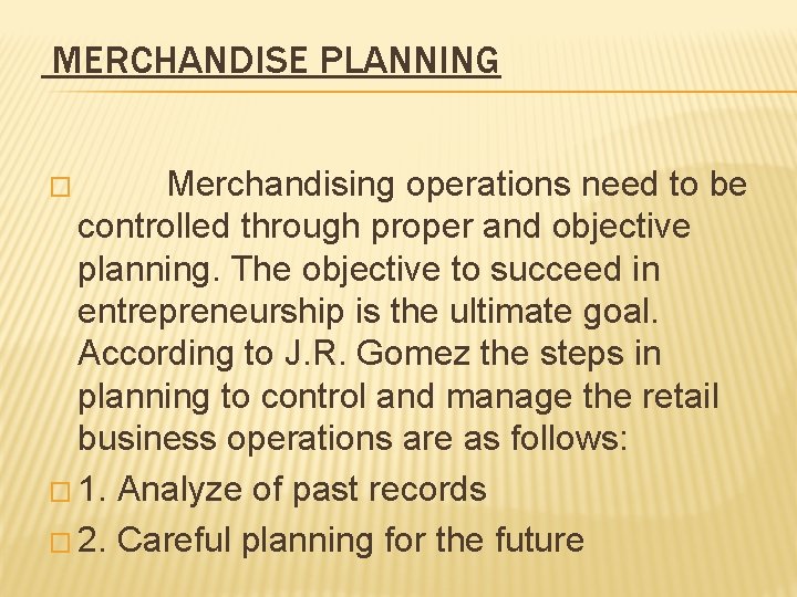 MERCHANDISE PLANNING Merchandising operations need to be controlled through proper and objective planning. The