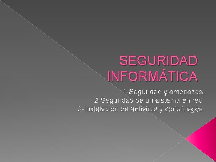 SEGURIDAD INFORMÁTICA 1 -Seguridad y amenazas 2 -Seguridad de un sistema en red 3