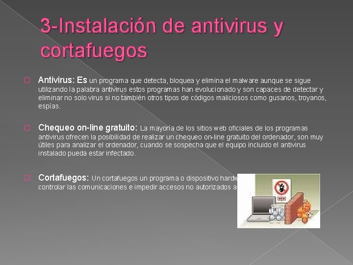 3 -Instalación de antivirus y cortafuegos � Antivirus: Es un programa que detecta, bloquea