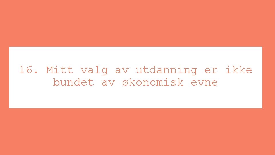 16. Mitt valg av utdanning er ikke bundet av økonomisk evne 