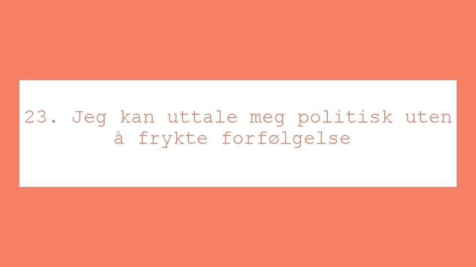 23. Jeg kan uttale meg politisk uten å frykte forfølgelse 
