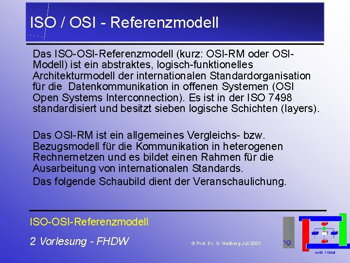 ISO / OSI - Referenzmodell Das ISO-OSI-Referenzmodell (kurz: OSI-RM oder OSIModell) ist ein abstraktes,