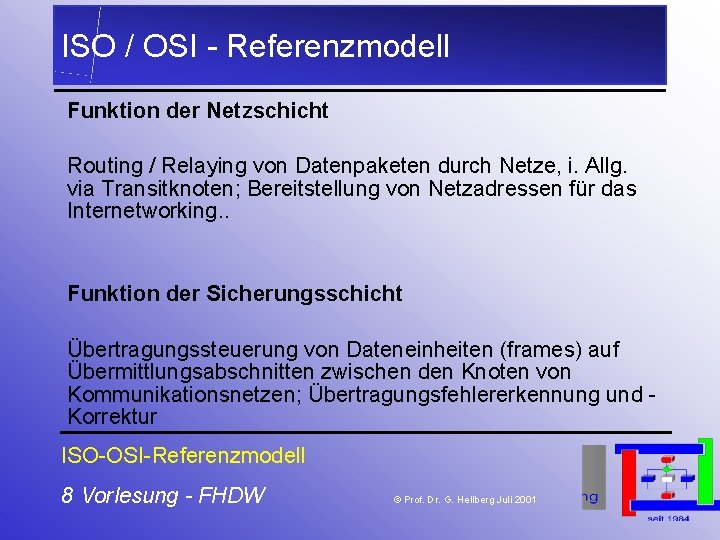 ISO / OSI - Referenzmodell Funktion der Netzschicht Routing / Relaying von Datenpaketen durch