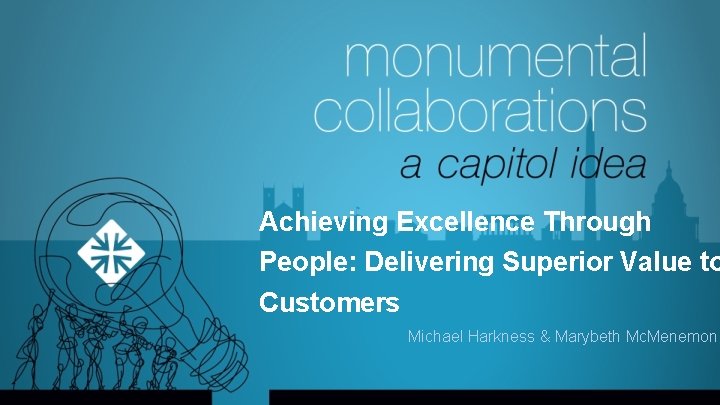 Achieving Excellence Through People: Delivering Superior Value to Customers Michael Harkness & Marybeth Mc.