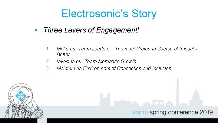 Electrosonic’s Story • Three Levers of Engagement! 1. 2. 3. Make our Team Leaders