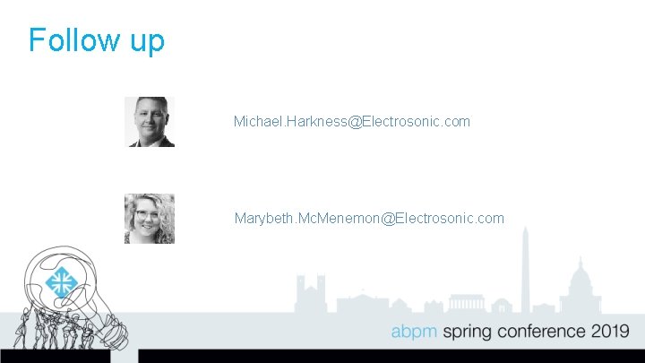 Follow up Michael. Harkness@Electrosonic. com Marybeth. Mc. Menemon@Electrosonic. com 