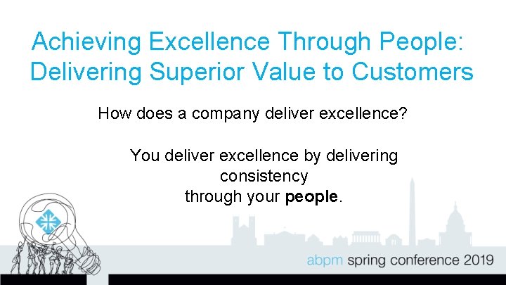 Achieving Excellence Through People: Delivering Superior Value to Customers How does a company deliver