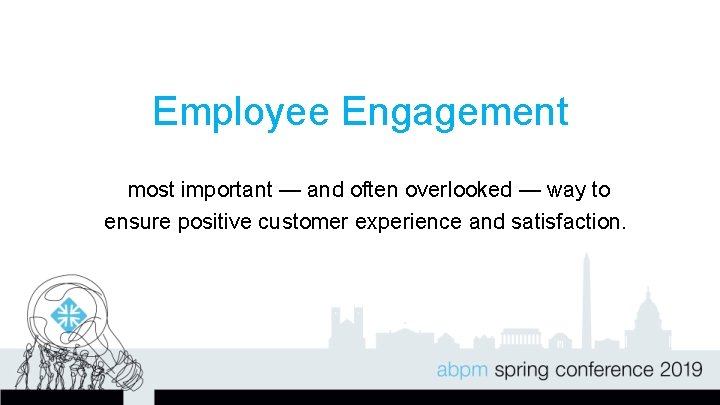 Employee Engagement most important — and often overlooked — way to ensure positive customer