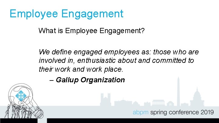 Employee Engagement What is Employee Engagement? We define engaged employees as: those who are