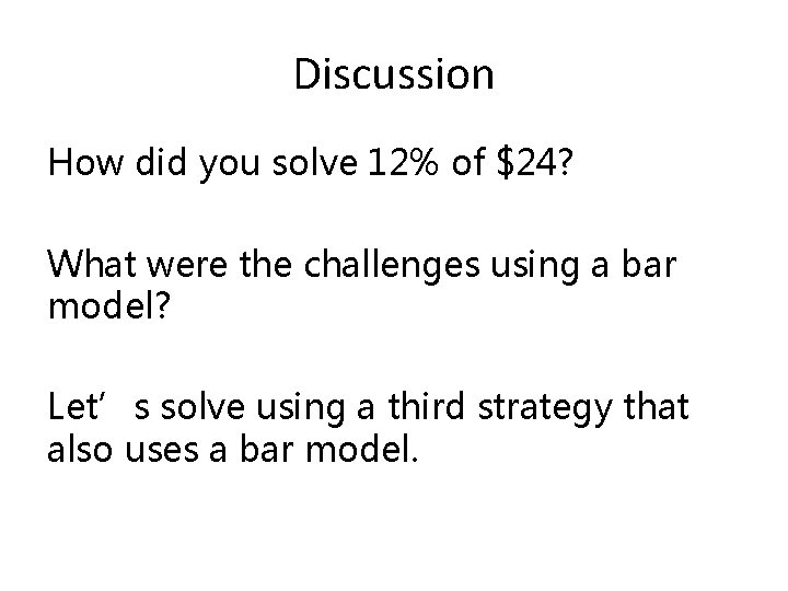 Discussion How did you solve 12% of $24? What were the challenges using a