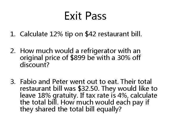 Exit Pass 1. Calculate 12% tip on $42 restaurant bill. 2. How much would