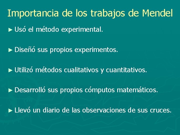 Importancia de los trabajos de Mendel ► Usó el método experimental. ► Diseñó ►