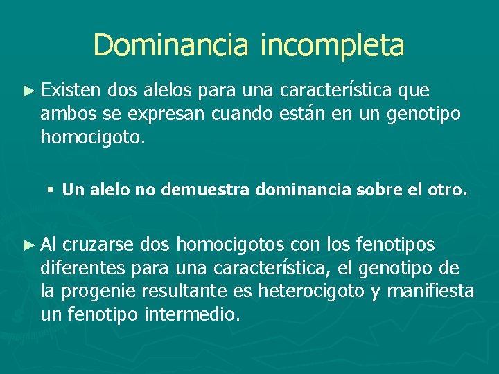 Dominancia incompleta ► Existen dos alelos para una característica que ambos se expresan cuando