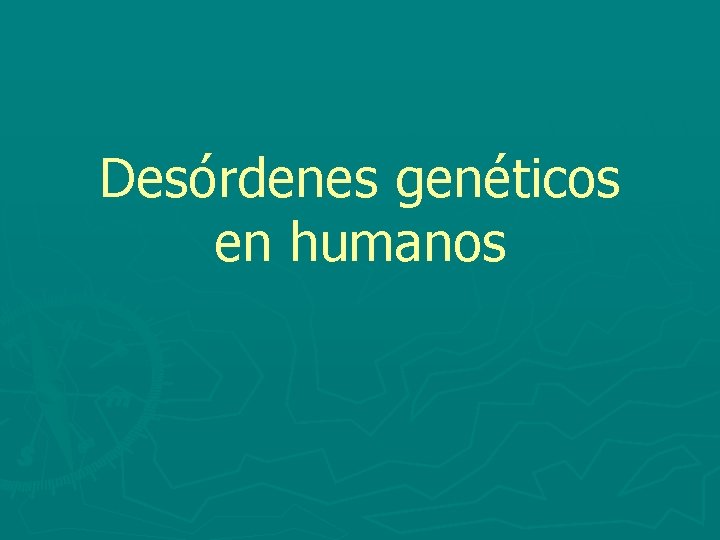 Desórdenes genéticos en humanos 