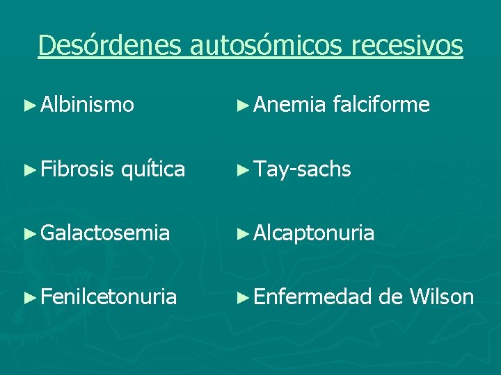 Desórdenes autosómicos recesivos ► Albinismo ► Anemia ► Fibrosis ► Tay-sachs quítica falciforme ►