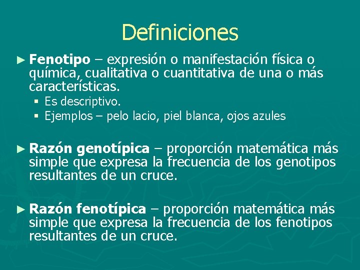 Definiciones ► Fenotipo – expresión o manifestación física o química, cualitativa o cuantitativa de