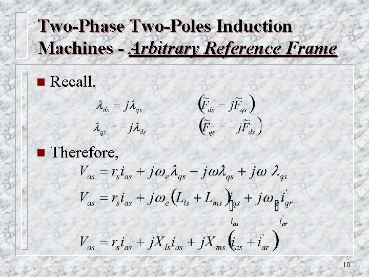 Two-Phase Two-Poles Induction Machines - Arbitrary Reference Frame n Recall, n Therefore, 10 