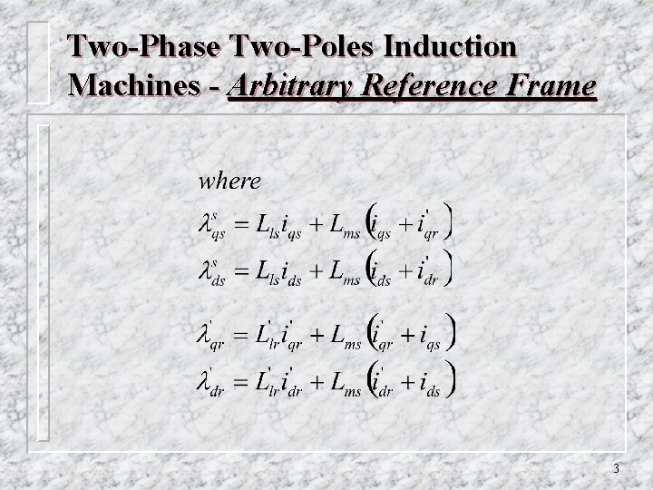 Two-Phase Two-Poles Induction Machines - Arbitrary Reference Frame 3 