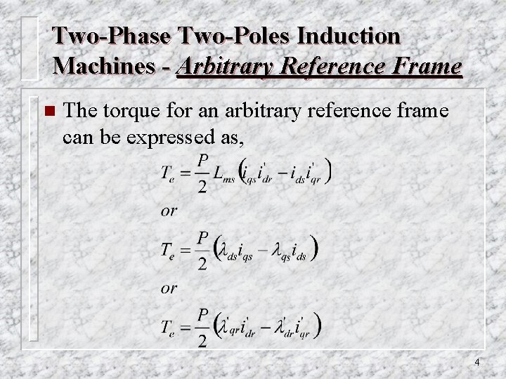 Two-Phase Two-Poles Induction Machines - Arbitrary Reference Frame n The torque for an arbitrary