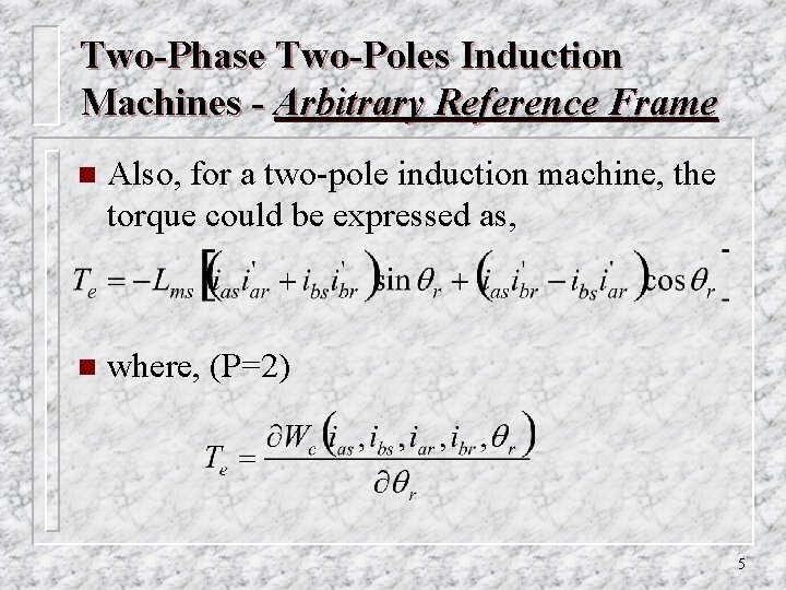 Two-Phase Two-Poles Induction Machines - Arbitrary Reference Frame n Also, for a two-pole induction